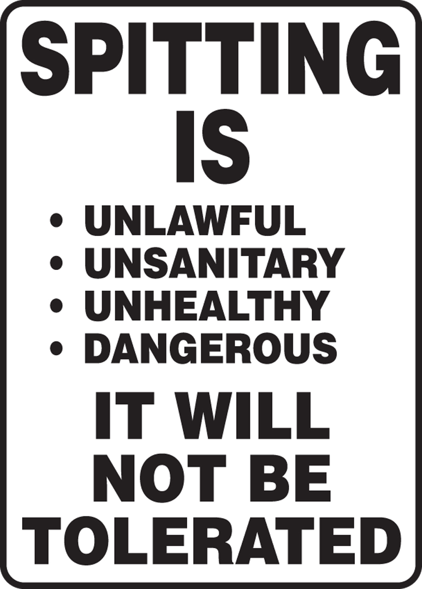 SPITTING IS UNLAWFUL UNSANITARY UNHEALTHY DANGEROUS IT WILL NOT BE TOLERATED