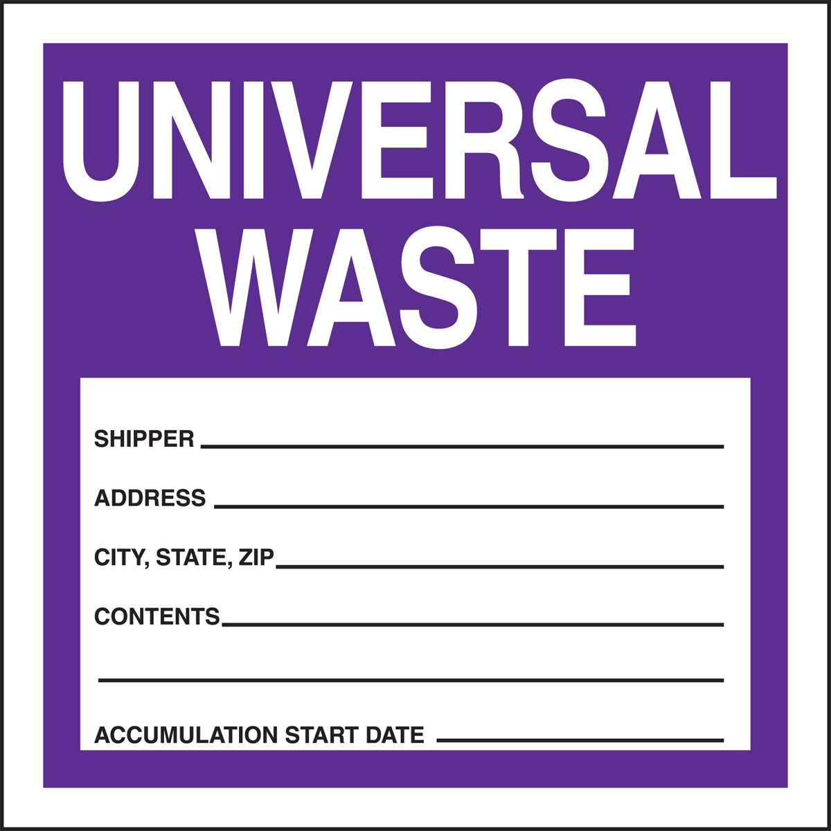 UNIVERSAL WASTE SHIPPER ____ ADDRESS ____ CITY, STATE, ZIP _____ CONTENTS ____ ACCUMULATION START DATE ____