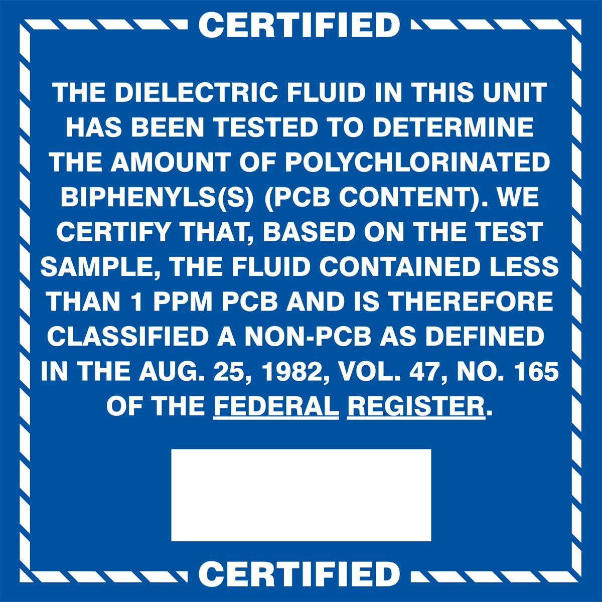 Safety Label, Legend: CERTIFIED THE DIELECTRIC FLUID IN THIS UNIT HAS BEEN TESTED TO DETERMINE THE AMOUNT OF POLYCHLORINATED BIPHENYL(S) (PCB CON...