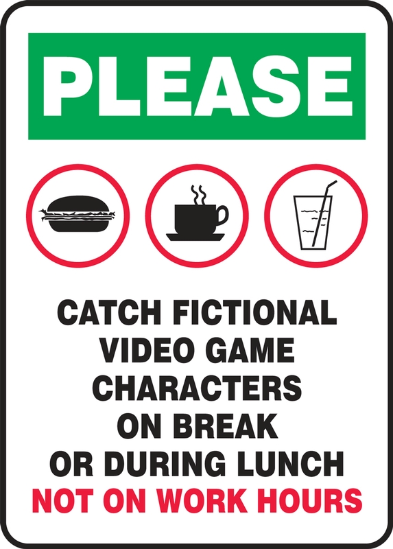 Pokemon Go Sign: Please Catch Fictional Game Characters On Break Or During Lunch - Not On Work Hours