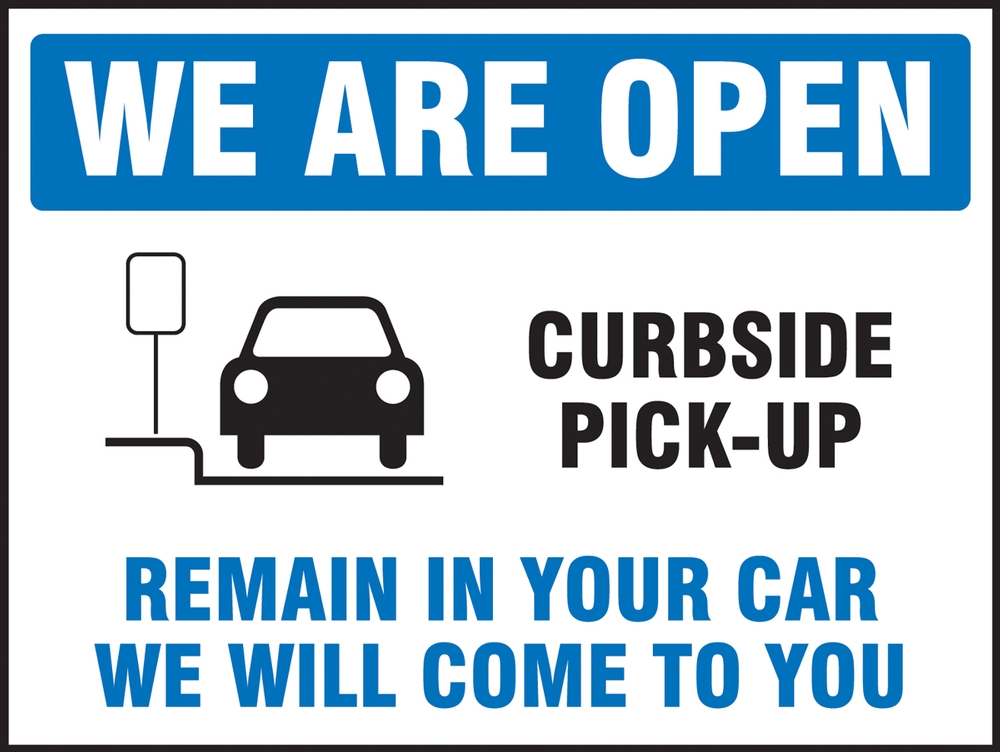 We Are Open Curbside Pick-Up Remain In Your Car We Will Come To You