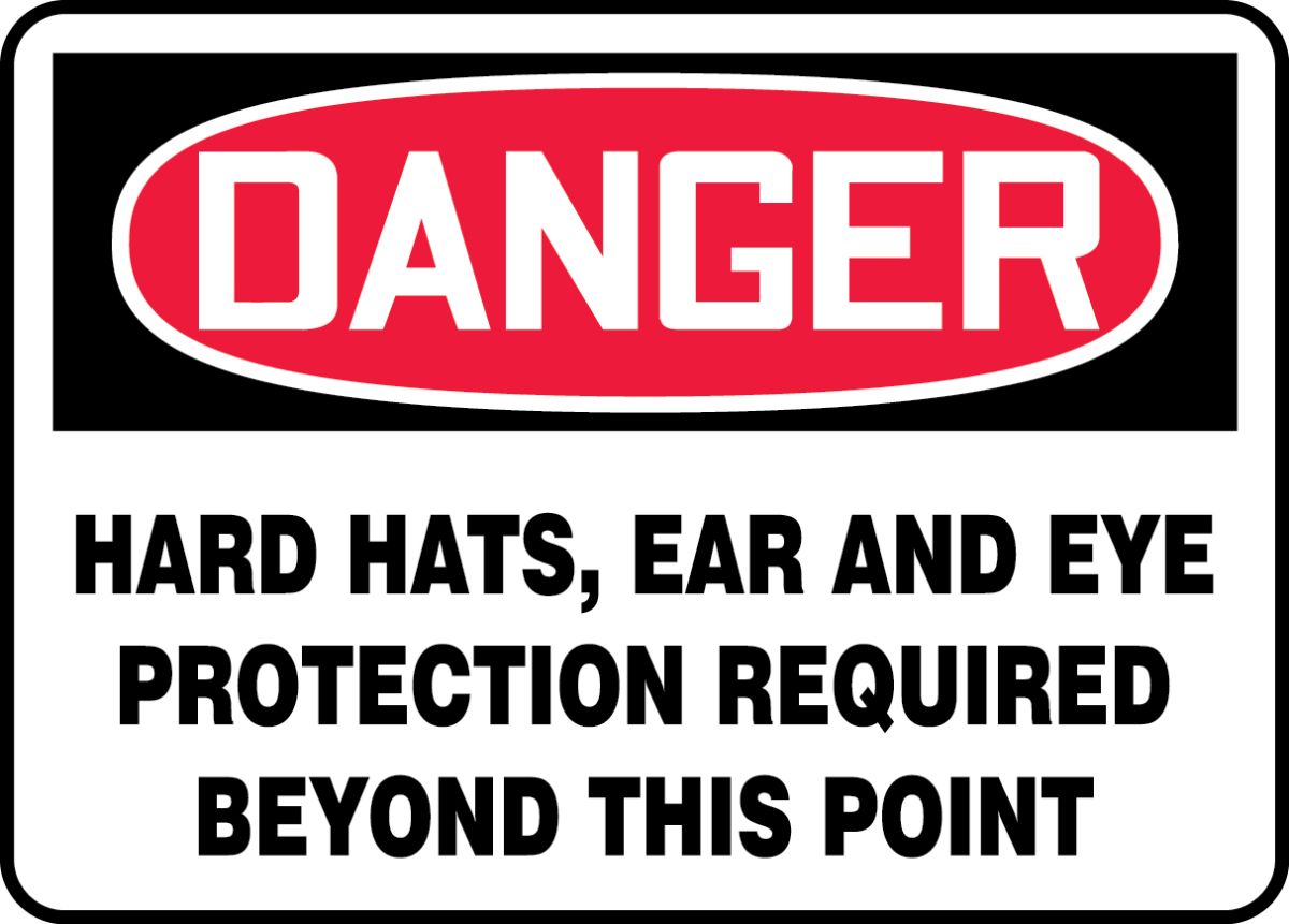 HARD HATS, EAR AND EYE PROTECTION REQUIRED BEYOND THIS POINT