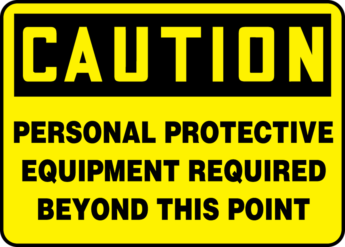 CAUTION PERSONAL PROTECTIVE EQUIPMENT REQUIRED BEYOND THIS POINT