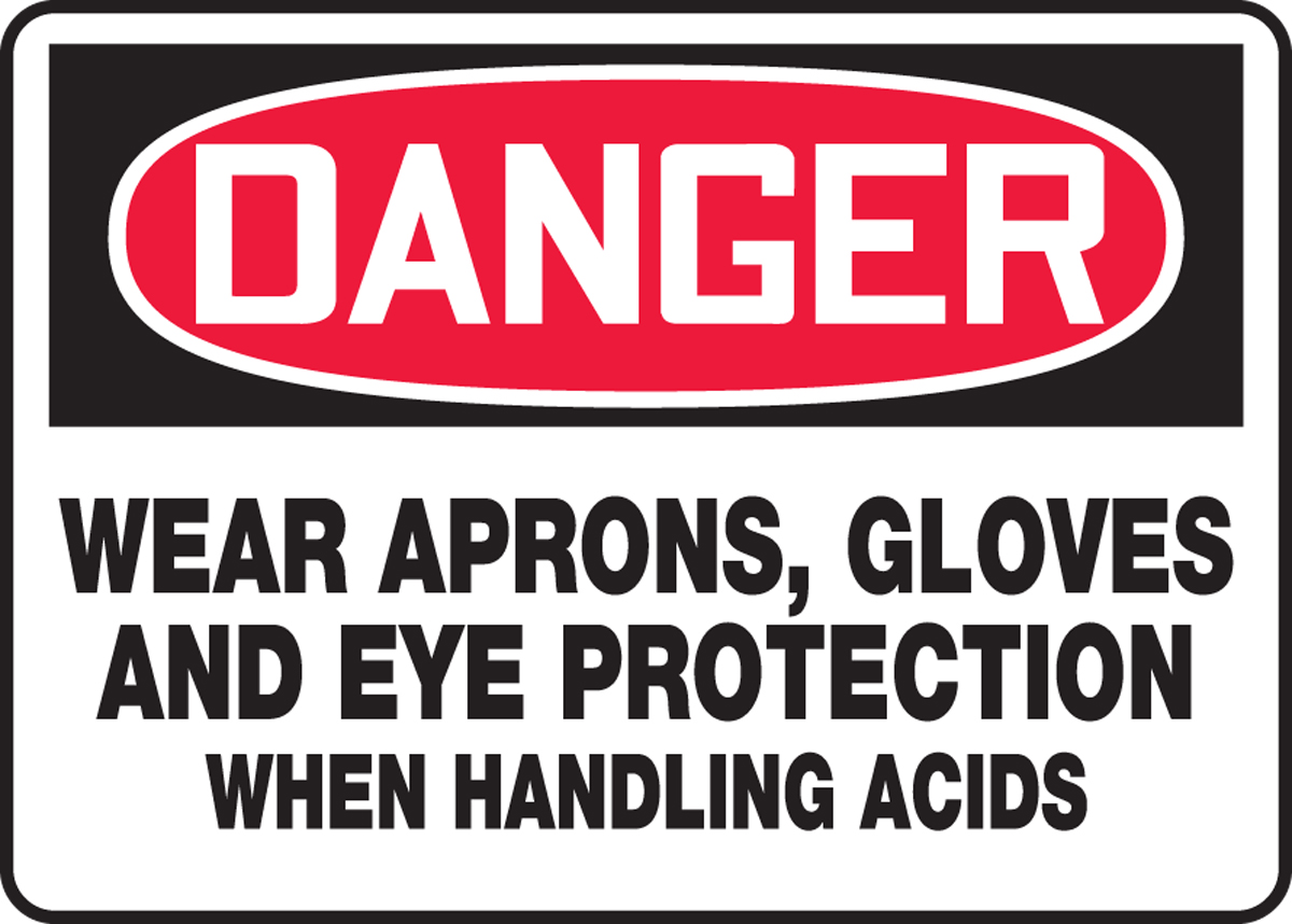 WEAR APRONS, GLOVES AND EYE PROTECTION WHEN HANDLING ACIDS