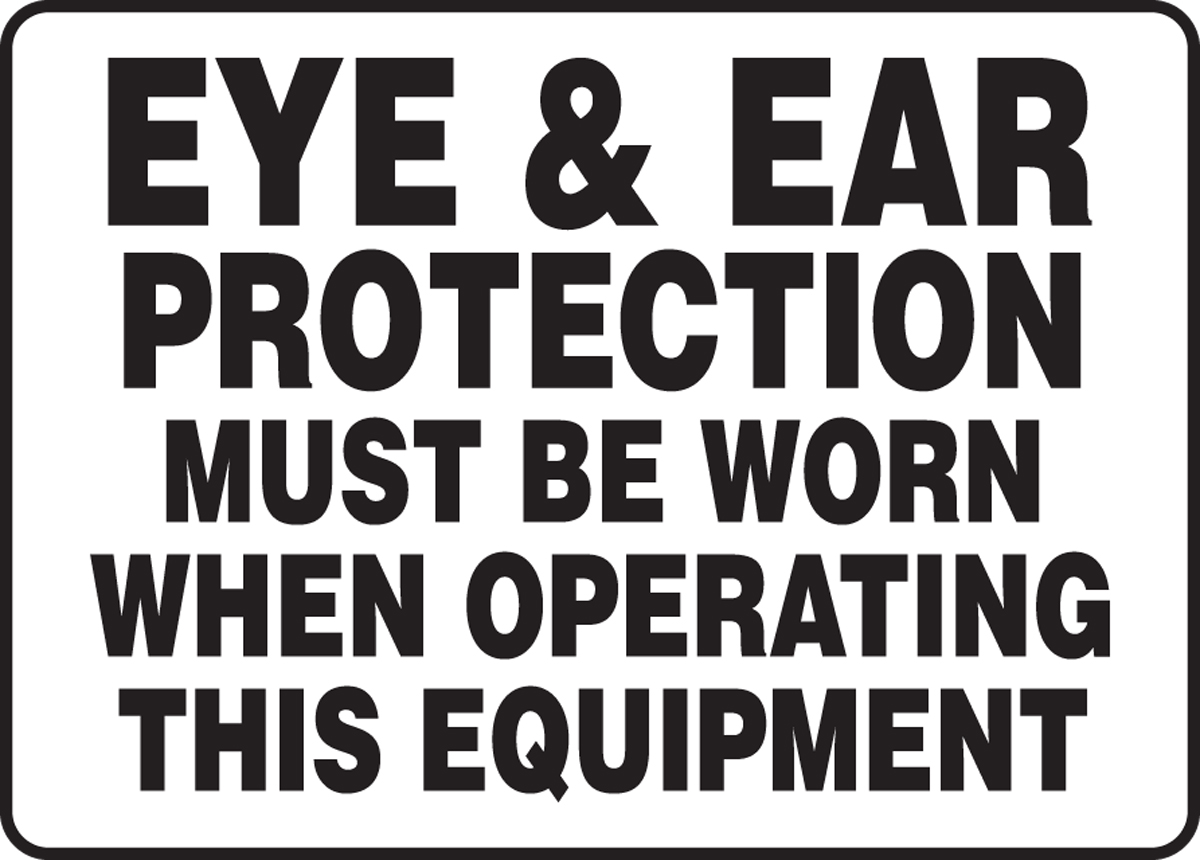 EYE & EAR PROTECTION MUST BE WORN WHEN OPERATING THIS EQUIPMENT