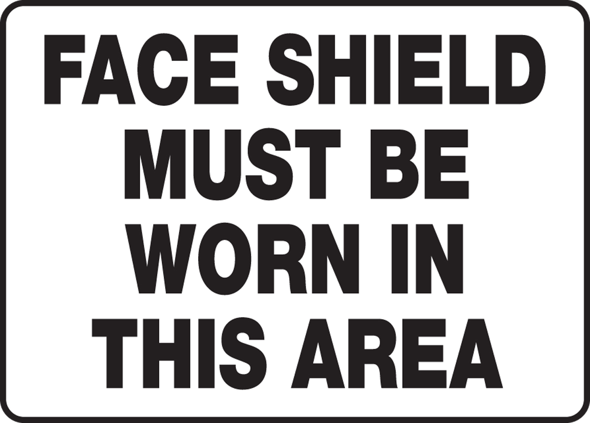 FACE SHIELD MUST BE WORN IN THIS AREA