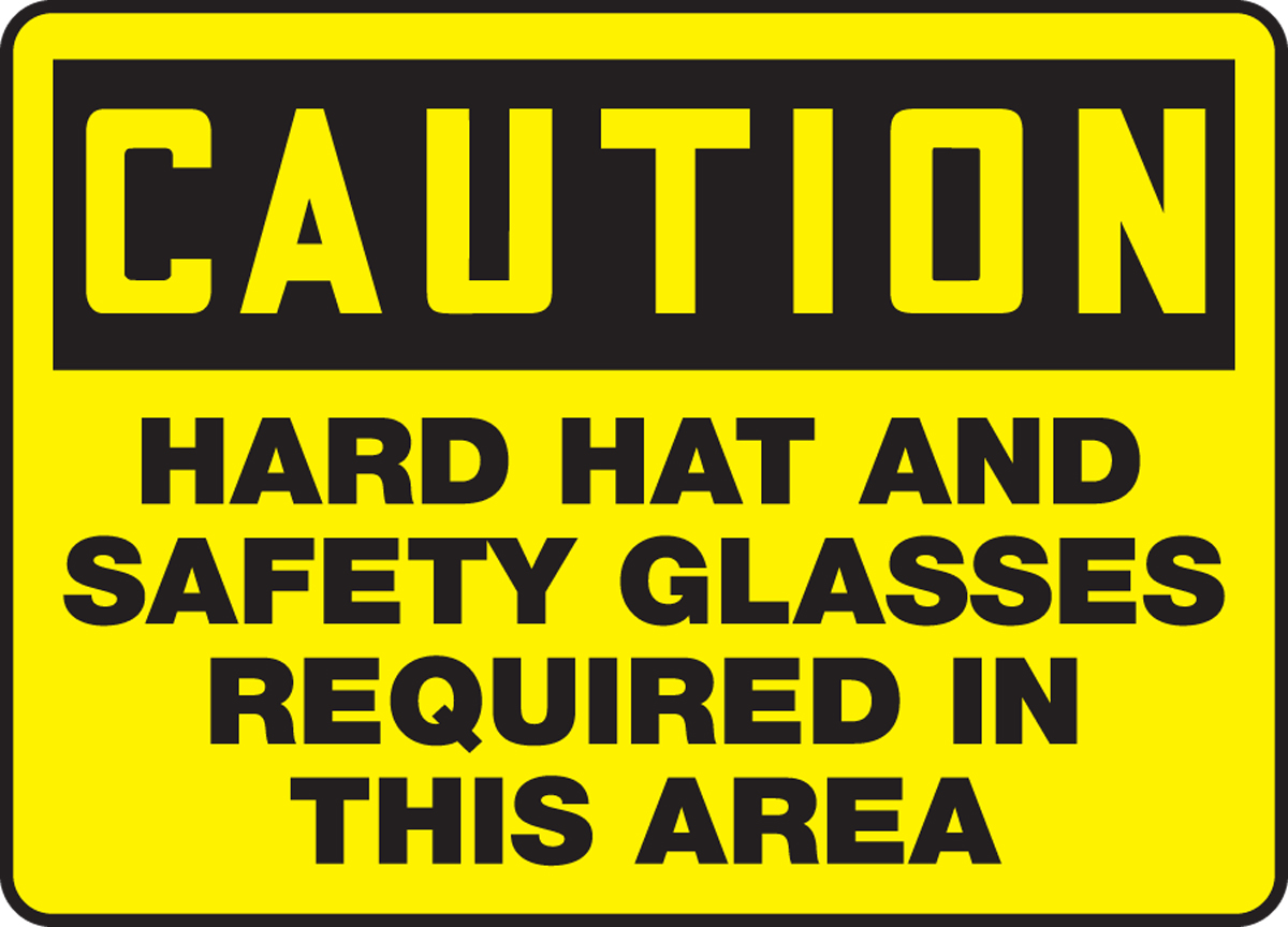 HARD HAT AND SAFETY GLASSES REQUIRED IN THIS AREA