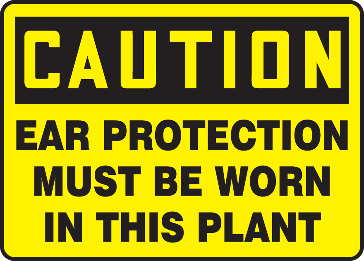 EAR PROTECTION MUST BE WORN IN THIS PLANT