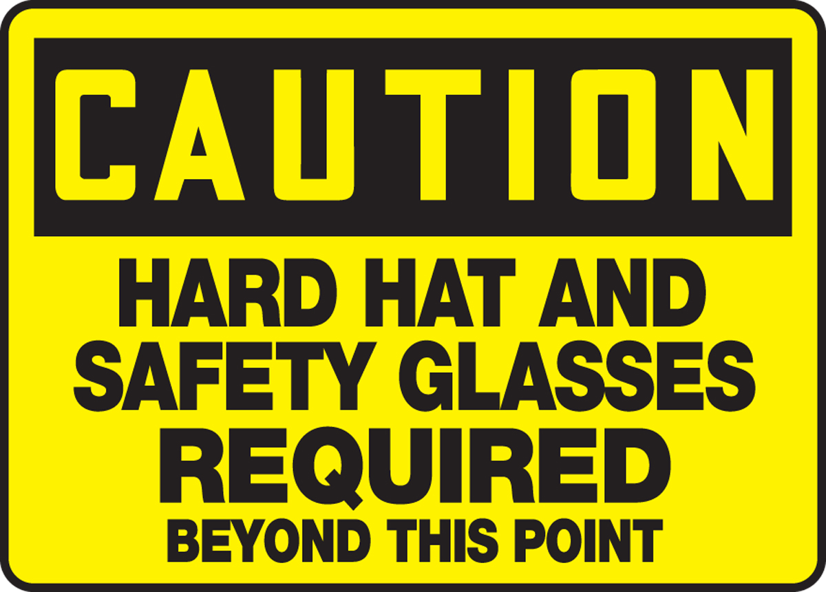 HARD HAT AND SAFETY GLASSES REQUIRED BEYOND THIS POINT