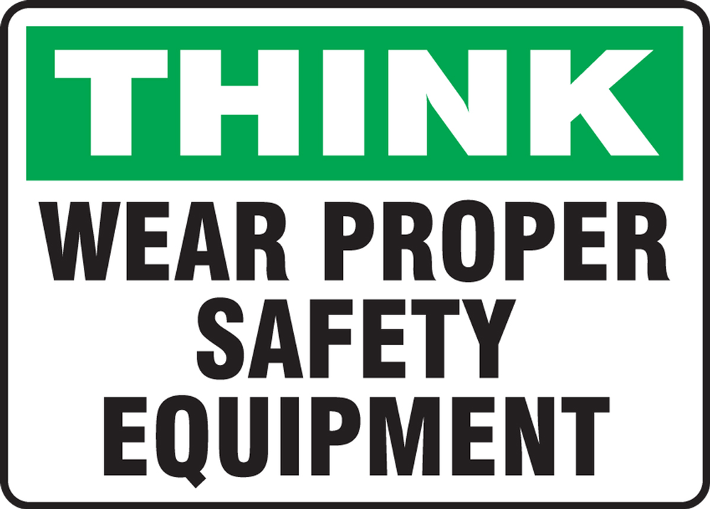 WEAR PROPER SAFETY EQUIPMENT