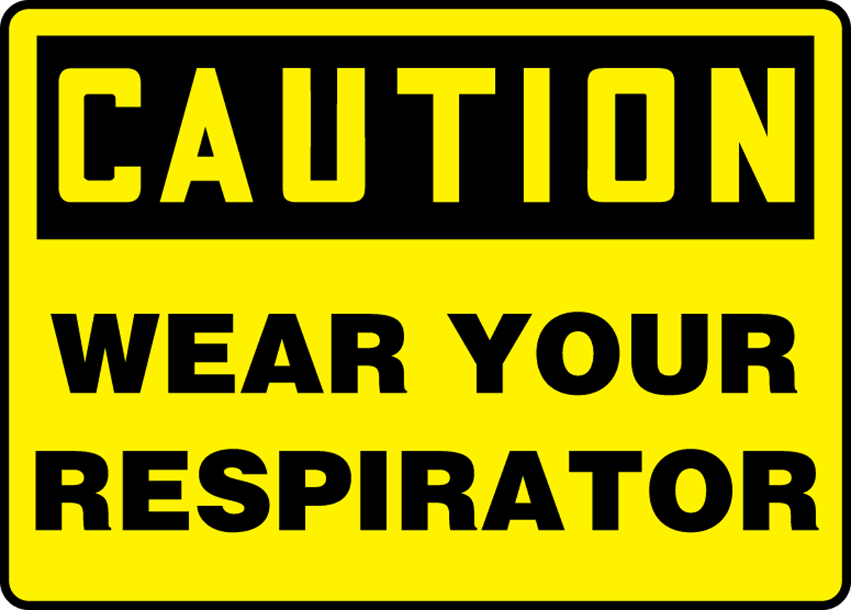 WEAR YOUR RESPIRATOR