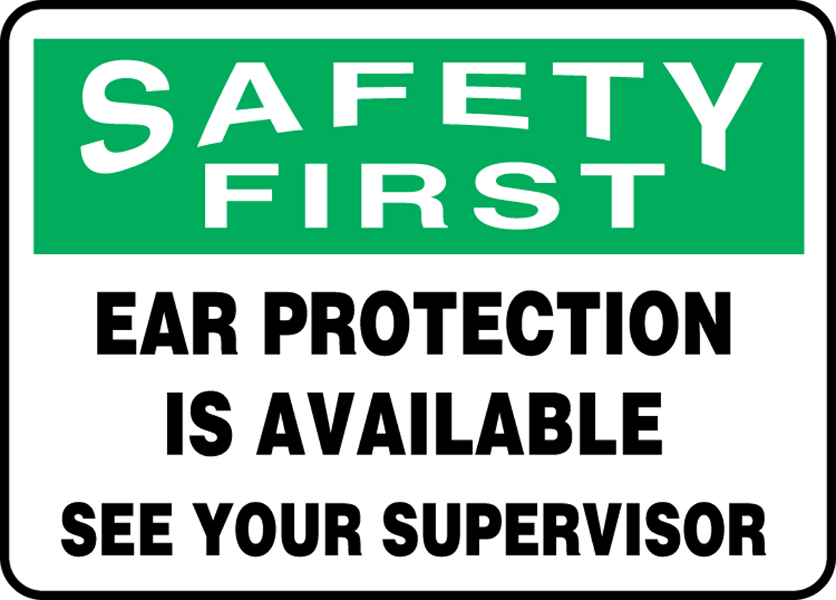 EAR PROTECTION IS AVAILABLE SEE YOUR SUPERVISOR