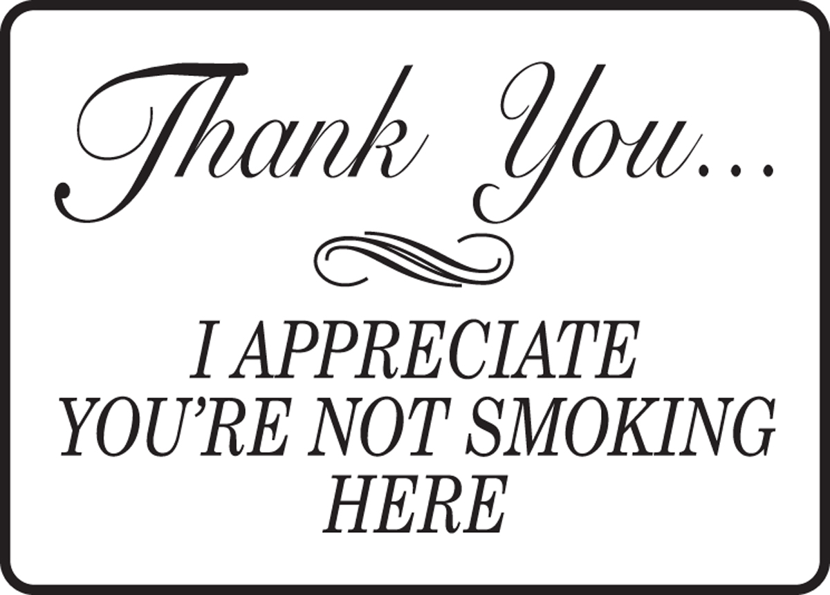 THANK YOU…I APPRECIATE YOUR NOT SMOKING HERE