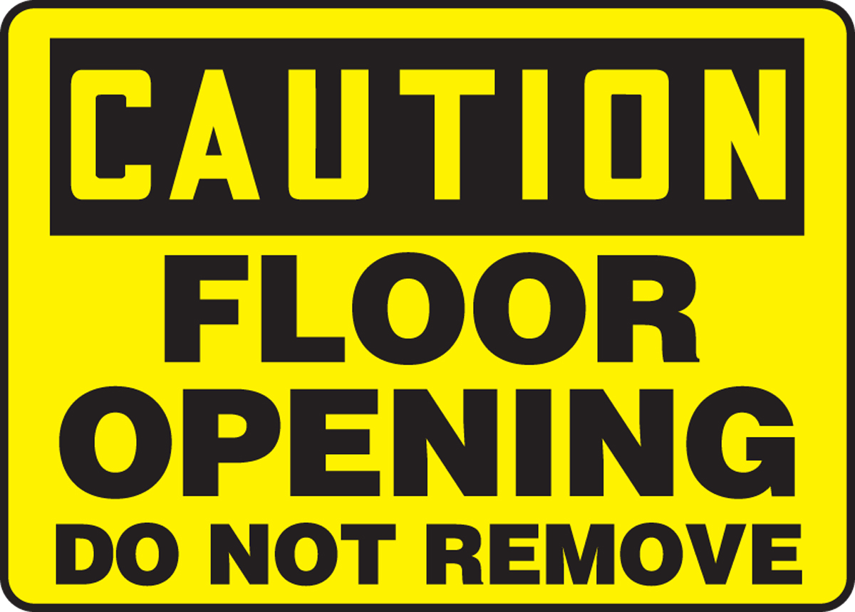 FLOOR OPENING DO NOT REMOVE