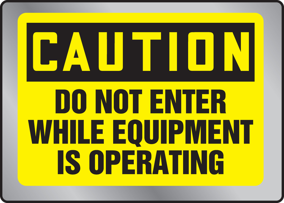 CAUTION DO NOT ENTER WHILE EQUIPMENT IS OPERATIONS
