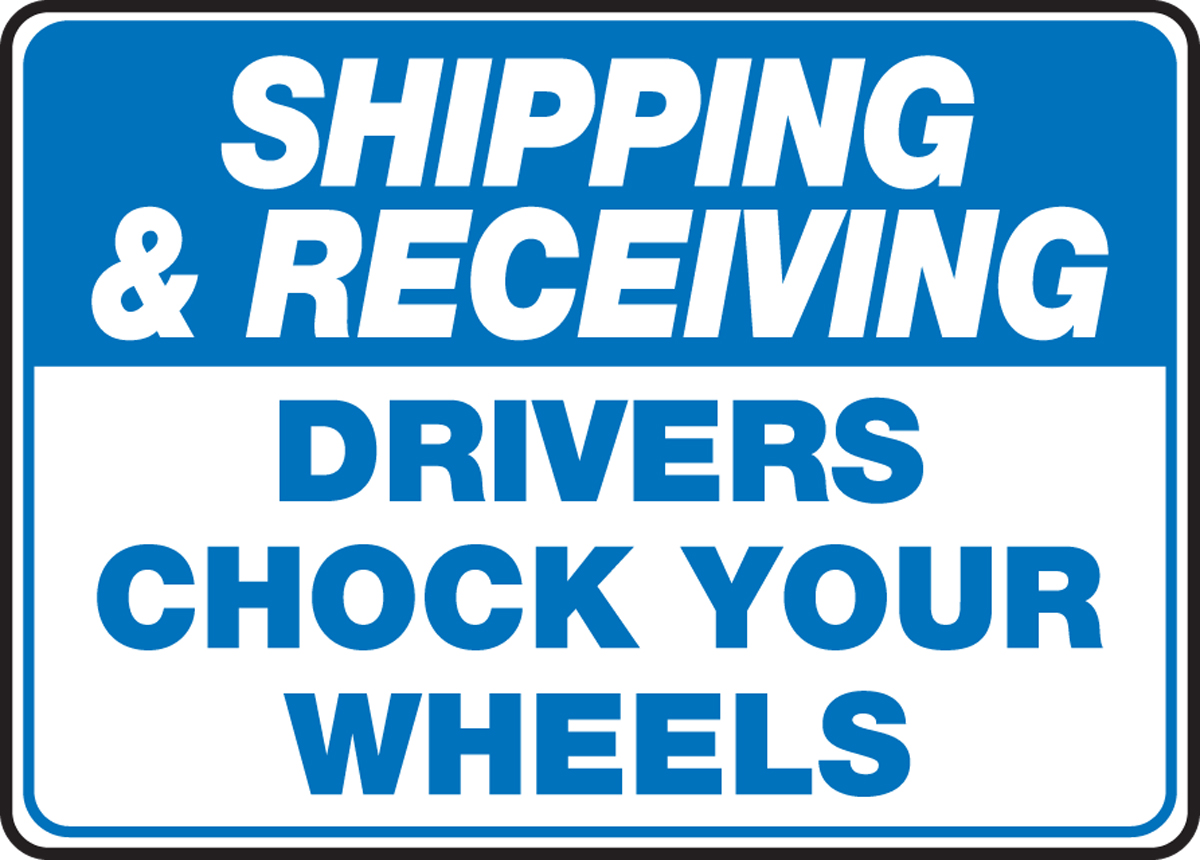 SHIPPING & RECEIVING DRIVERS CHOCK YOUR WHEELS