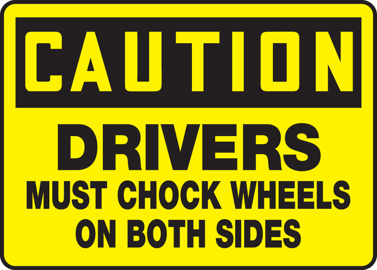 DRIVERS MUST CHOCK WHEELS ON BOTH SIDES