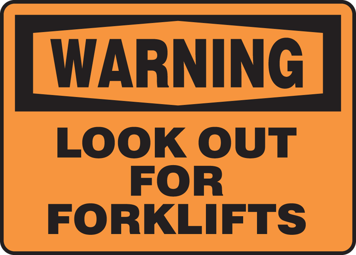 LOOK OUT FOR FORKLIFTS