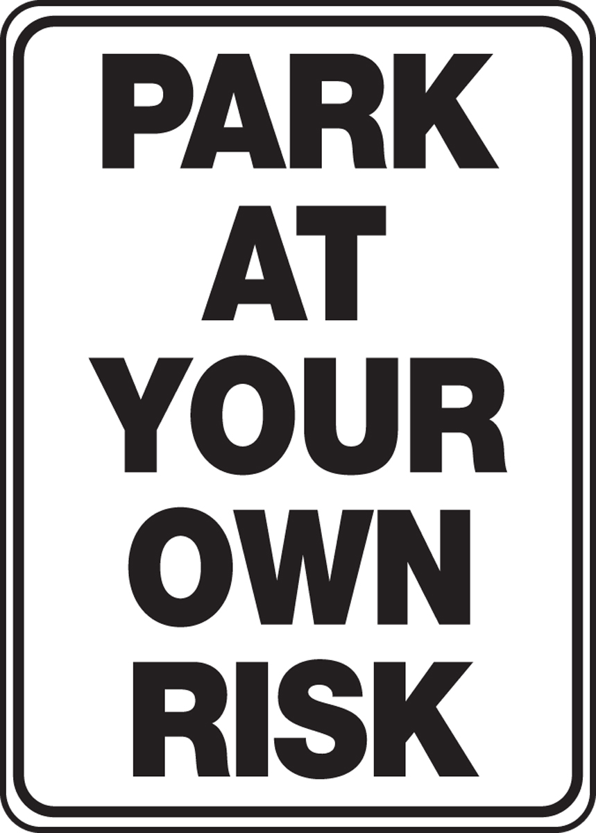 PARK AT YOUR OWN RISK