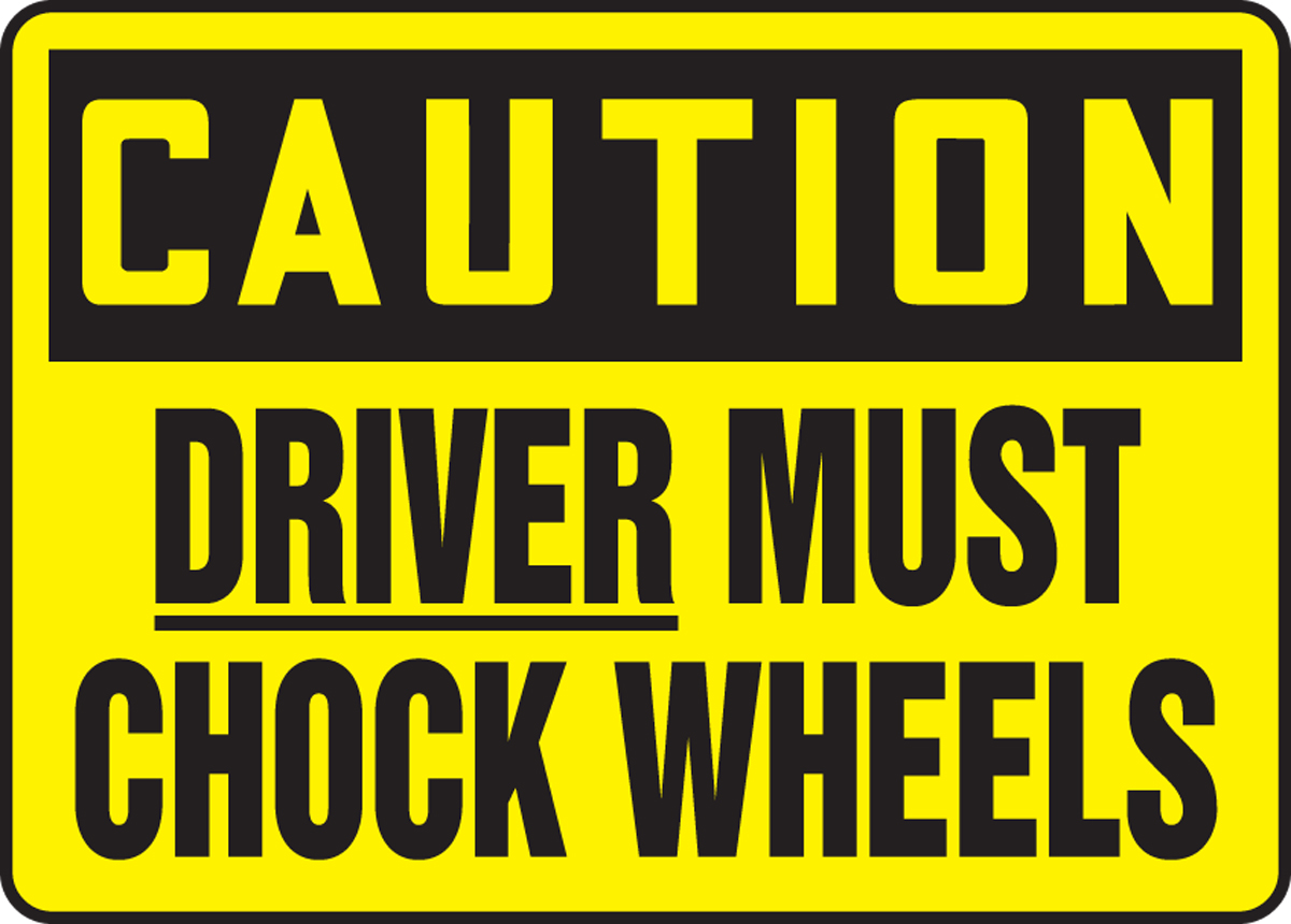 DRIVER MUST CHOCK WHEELS