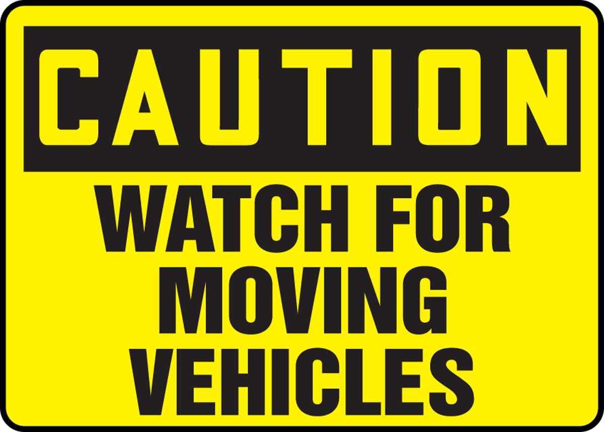 WATCH FOR MOVING VEHICLES