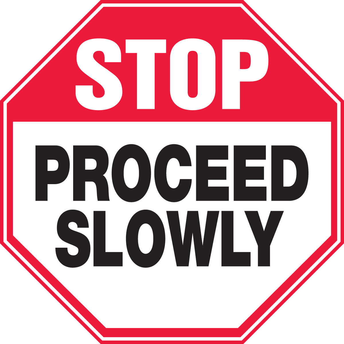Stop Proceed SlowlyHeavy Duty Sign or Label OSHA Danger Sign 