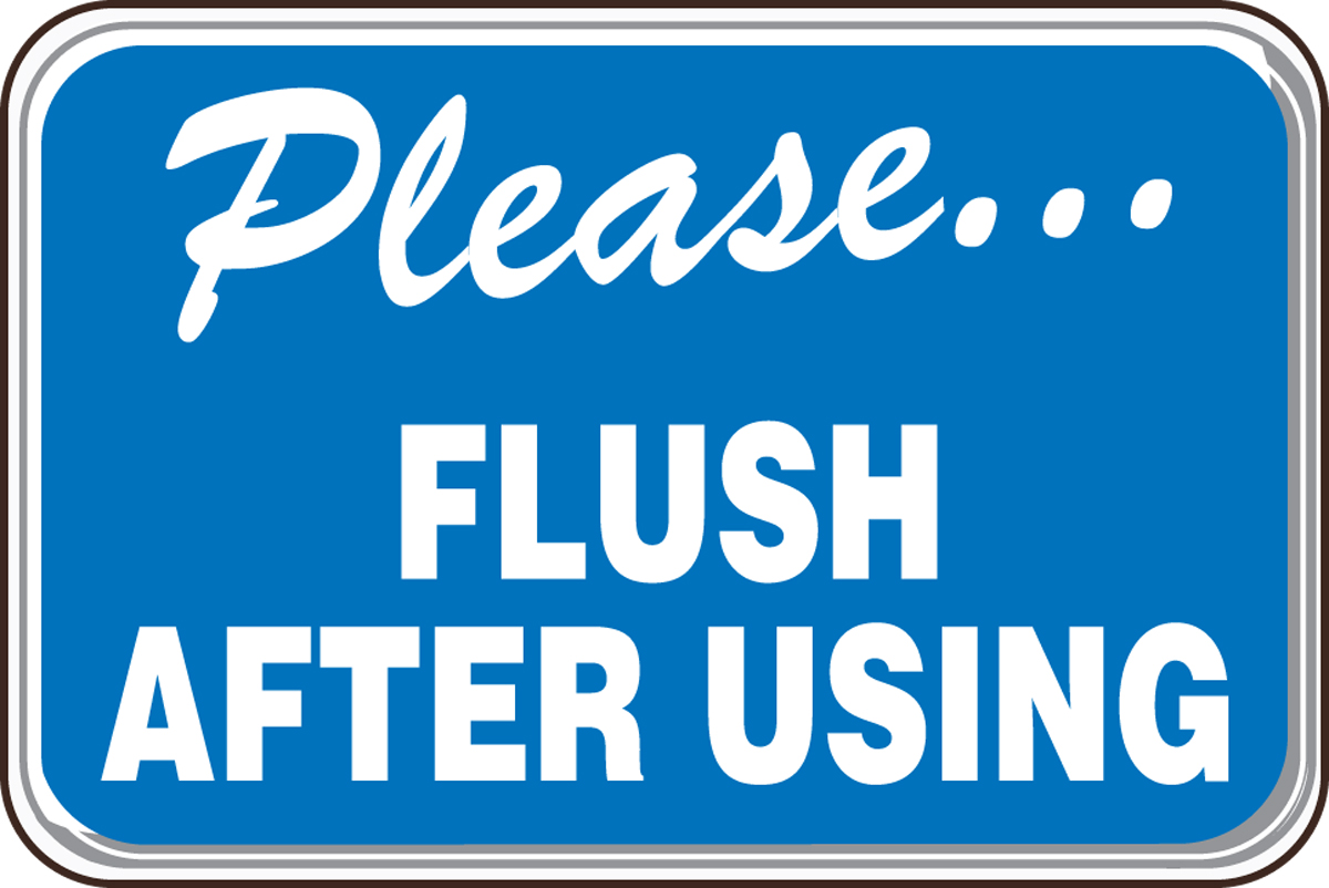 PLEASE ... FLUSH AFTER USING