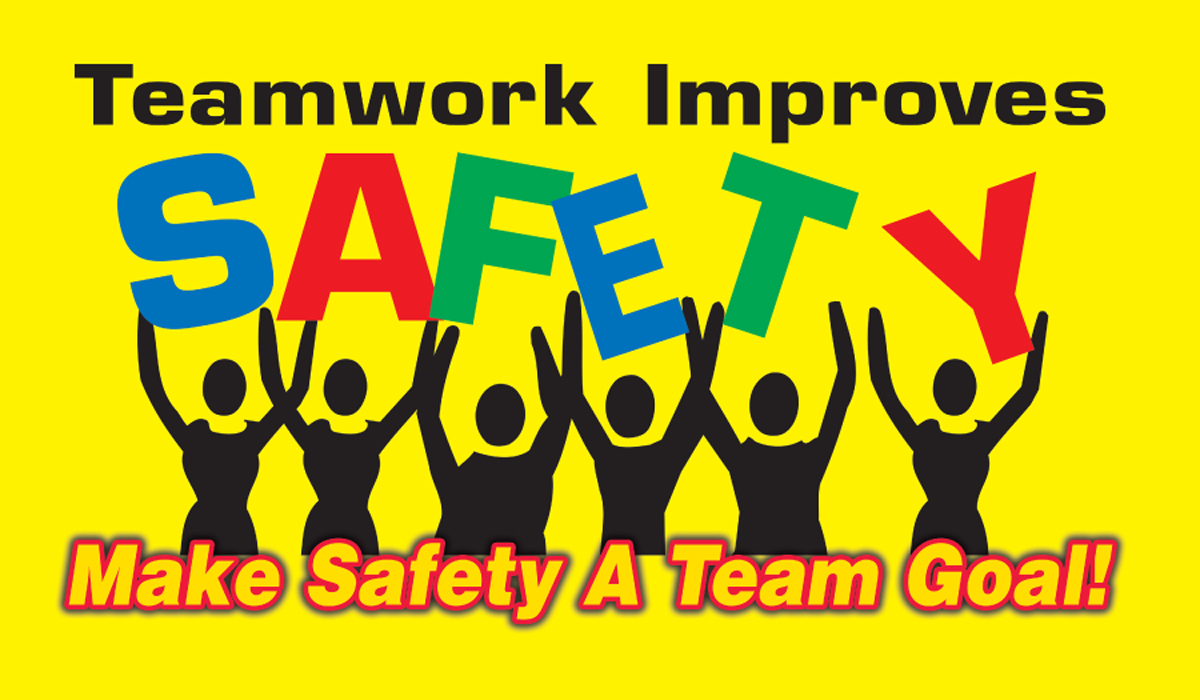 TEAMWORK IMPROVES SAFETY MAKE SAFETY A TEAM GOAL!