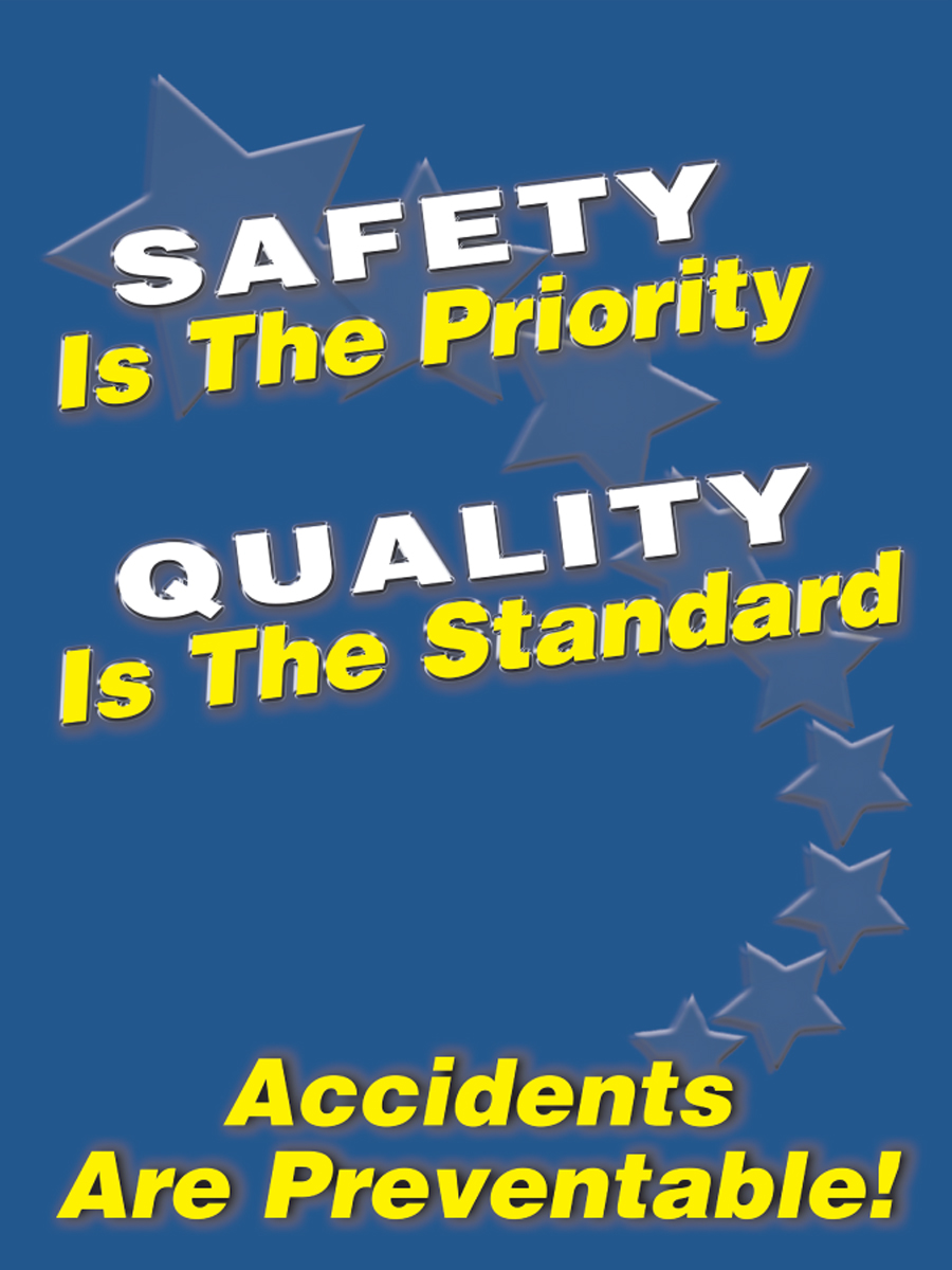 SAFETY IS THE PRIORITY QUALITY IS THE STANDARD ACCIDENTS ARE PREVENTABLE!