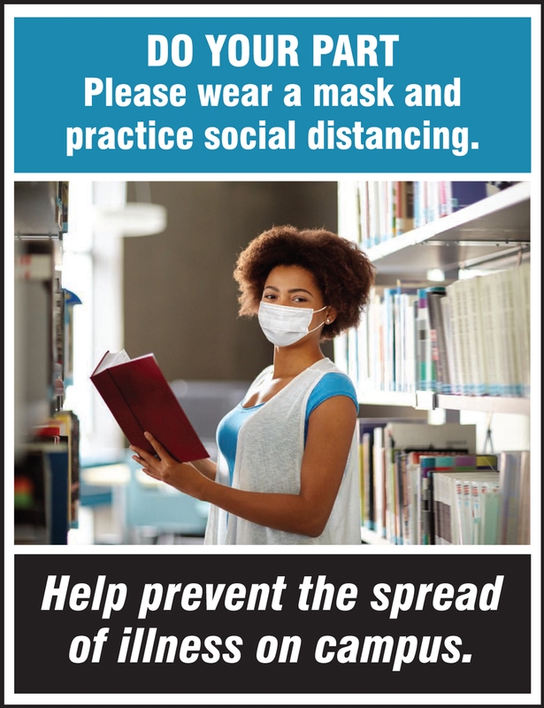 Do Your Part Please Wear A Mask and Practice Social Distancing. Help Prevent the Spread of Illness on Campus