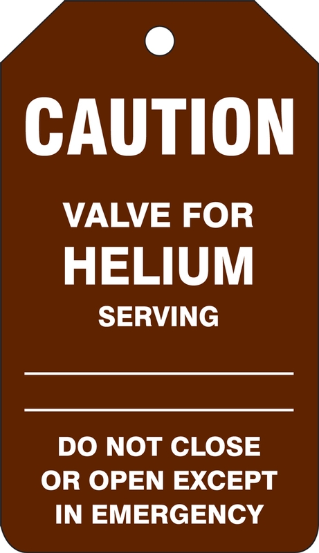 Safety Tag, Legend: CAUTION VALVE FOR HELIUM SERVING DO NOT CLOSE OR OPEN EXCEPT IN EMERGENCY