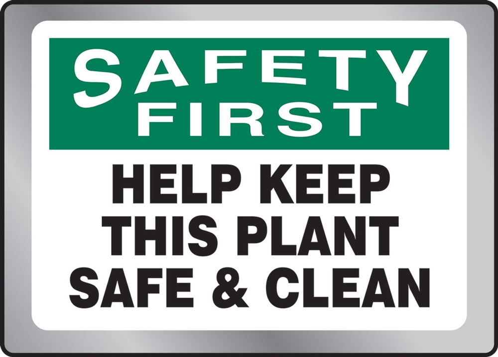 SAFETY FIRST HELP KEEP THIS PLANT SAFE & CLEAN