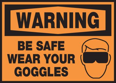 BE SAFE WEAR YOUR GOGGLES (W/GRAPHIC)