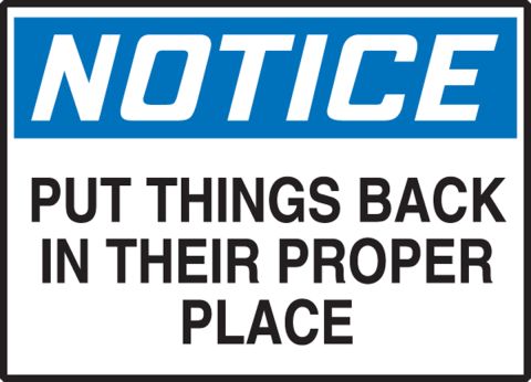 PUT THINGS BACK IN THEIR PROPER PLACEAdhesive Vinyl Sign Decal OSHA NOTICE 