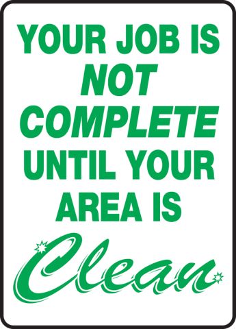 Your Job Is Not Done Until Your Area Is Clean Safety Sign MHSK538