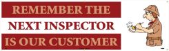 REMEMBER THE NEXT INSPECTOR IS OUR CUSTOMER BANNER