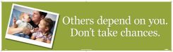 OTHERS DEPEND ON YOU. DON'T TAKE CHANCES BANNER