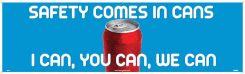 SAFETY COMES IN CANS. I CAN, YOU CAN, WE CAN BANNER