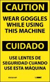CAUTION WEAR GOGGLES WHILE USING THIS MACHINE BILINGUAL\ LABEL