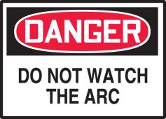 OSHA Danger Safety Label: Do Not Watch The Arc