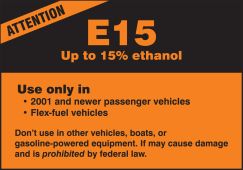 Safety Label: Attention - E15 Up To 15% Ethanol - Use Only In 2001 And Newer Passenger Vehicles - Flex-Fuel Vehicles - Don't Use In Other Vehicles