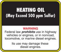 Safety Label: Heating Oil - May Exceed 500 PPM Sulfur - Warning Federal Law Prohibits Use In Highway Vehicles Or Engines, Or In Nonroad Locomotive Or