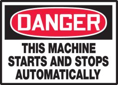 OSHA Danger Equipment Safety Label: The Machine Starts And Stops Automatically
