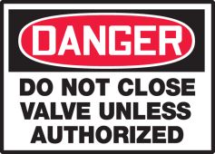 OSHA Danger Safety Label: Do Not Close Valve Unless Authorized