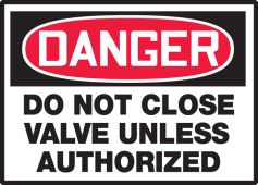 OSHA Danger Safety Label: Do Not Close Valve Unless Authorized