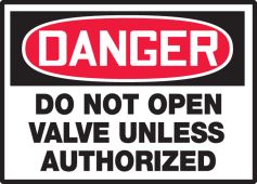 OSHA Danger Safety Label: Do Not Open Valve Unless Authorized