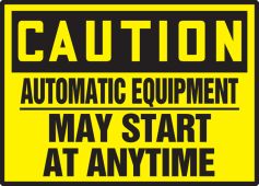 OSHA Caution Equipment Safety Label: Automatic Equipment - May Start At Anytime