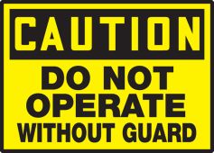 OSHA Caution Equipment Safety Label: Do Not Operate Without Guard