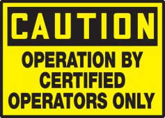 OSHA Caution Safety Label: Operation By Certified Operators Only