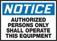 OSHA Notice Safety Label: Authorized Persons Only Shall Operate This Equipment